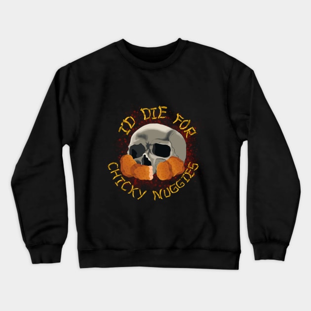 I'd Die For Chicky Nuggies Crewneck Sweatshirt by WolfCommander